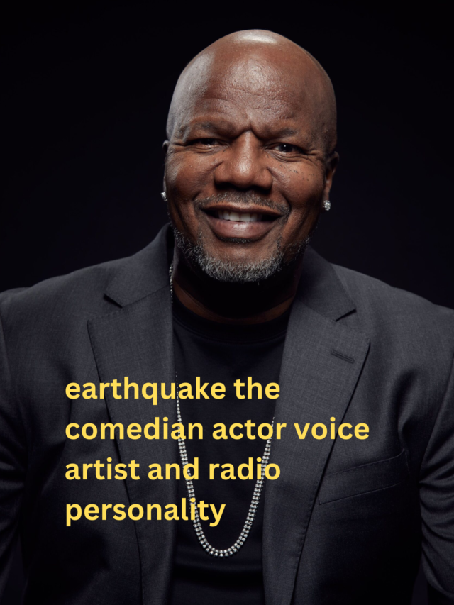 earthquake the comedian actor voice artist and radio personality